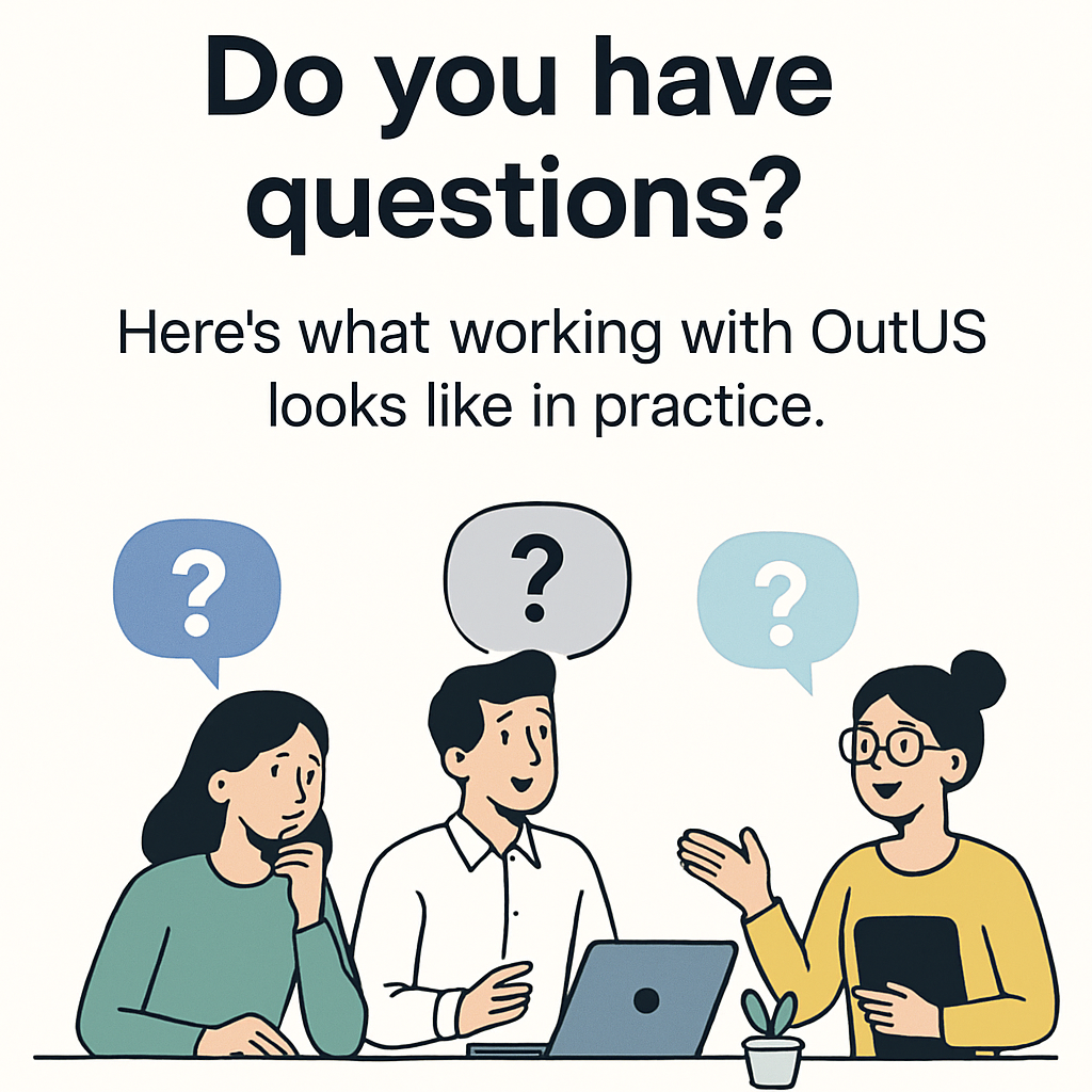 this is the heading of the content faq Do you have questions Heres what working with OutUS looks like in practice so give me the image based on this page website and relate to this content-1 this is the heading of the content faq Do you have questions Heres what working with OutUS looks like in practice so give me the image based on this page website and relate to this content-1